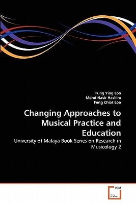Changing Approaches to Musical Practice and Education: University of Malaya Book Series on Research in Musicology 2