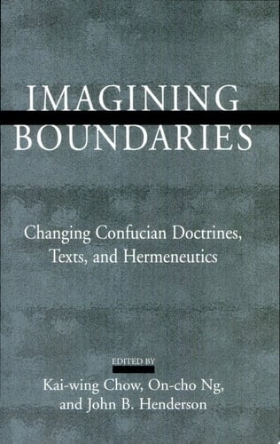 Imagining Boundaries Changing Confucian Doctrines, Texts, and Hermeneutics