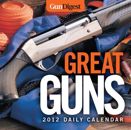 Gun Digest Great Guns 2012 Daily Calendar