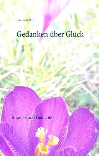 Gedanken über Glück Impulse und Gedichte
