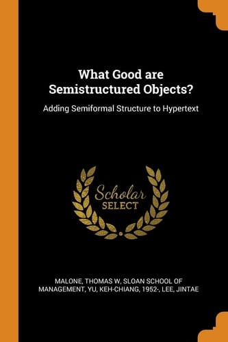 What Good Are Semistructured Objects? Adding Semiformal Structure to Hypertext