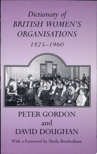 Dictionary of British Women's Organisations, 1825-1960