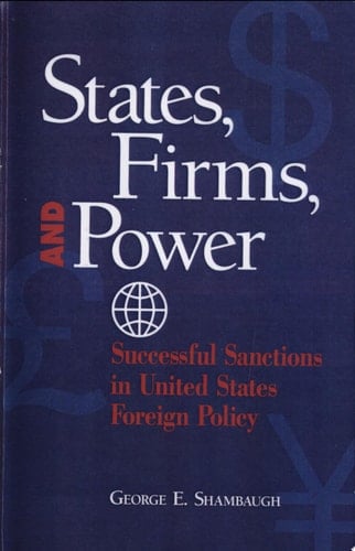 States, Firms, and Power Successful Sanctions in United States Foreign Policy