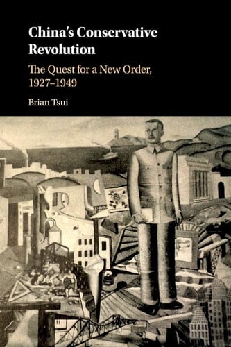 China's Conservative Revolution The Quest for a New Order, 1927-1949