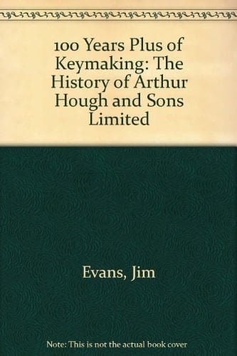One Hundred Years Plus of Keymaking The History of Arthur Hough and Sons Ltd