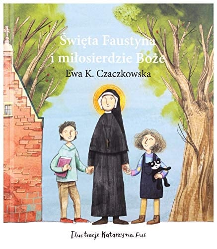 Święta Faustyna i miłosierdzie Boże