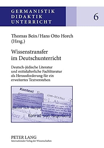 Wissenstransfer Im Deutschunterricht Deutsch-Juedische Literatur und Mittelalterliche Fachliteratur Als Herausforderung Fuer ein Erweitertes Textverstehen
