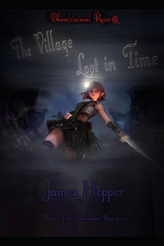 Bloodstained Rose -- The Village Lost In Time: Book 1 of the Bloodstained Rose series -- Young Adult/Fantasy
