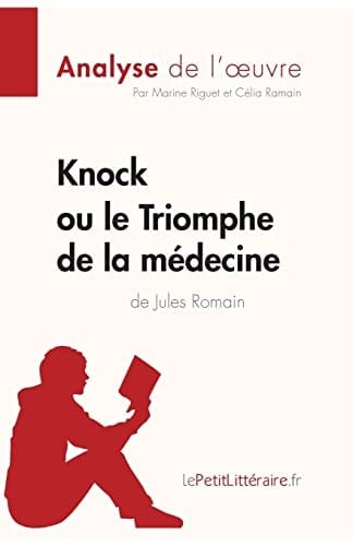Knock ou le Triomphe de la médecine de Jules Romain (Analyse de l'oeuvre) Analyse complète et résumé détaillé de l'oeuvre