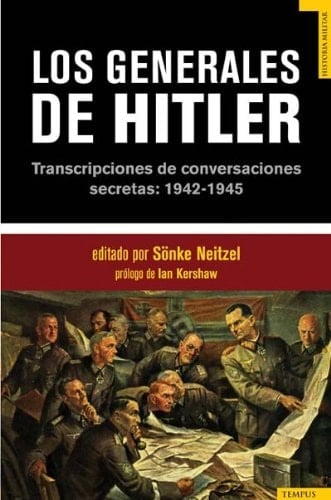 Los generales de Hitler transcripciones de conversaciones secretas: 1942 - 1945