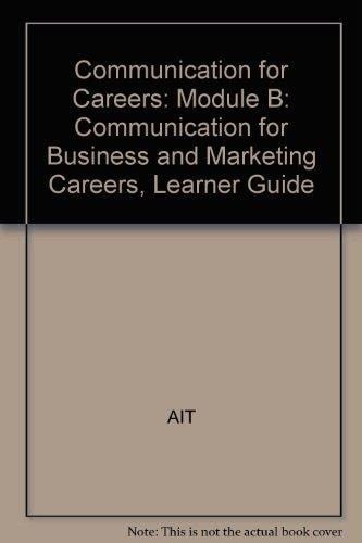 Communication for Careers: Module B Communication for Business and Marketing Careers, Learner Guide
