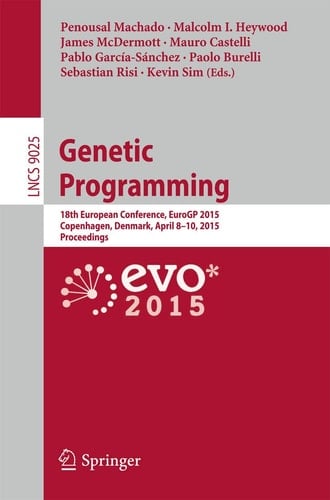 Genetic Programming 18th European Conference, EuroGP 2015, Copenhagen, Denmark, April 8-10, 2015, Proceedings