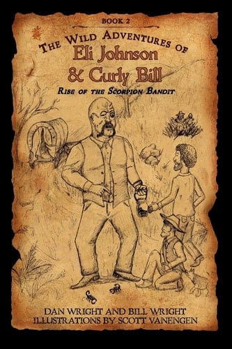 The Wild Adventures of Eli Johnson and Curly Bill Rise of the Scorpion Bandit