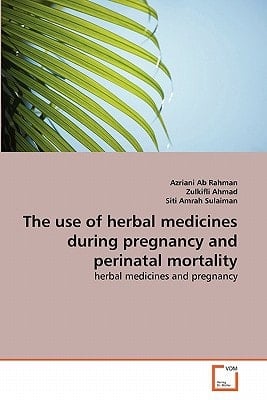 The use of herbal medicines during pregnancy and perinatal mortality: herbal medicines and pregnancy