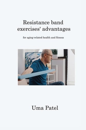Resistance Band Exercises' Advantages For Aging-related Health and Fitness