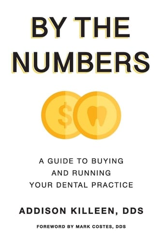 By the Numbers A Guide to Buy and Run Your Dental Practice