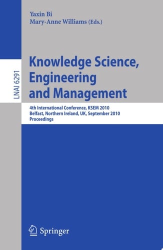 Knowledge Science, Engineering and Management 4th International Conference, KSEM 2010, Belfast, Northern Ireland, UK, September 1-3, 2010, Proceedings