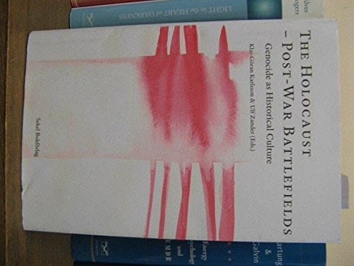 The Holocaust on Post-war Battlefields Genocide as Historical Culture
