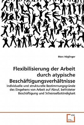 Flexibilisierung der Arbeit durch atypische Beschäftigungsverhältnisse (German Edition)