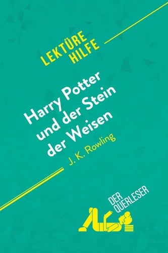 Harry Potter und der Stein der Weisen von J K. Rowling (Lektürehilfe) Detaillierte Zusammenfassung, Personenanalyse und Interpretation