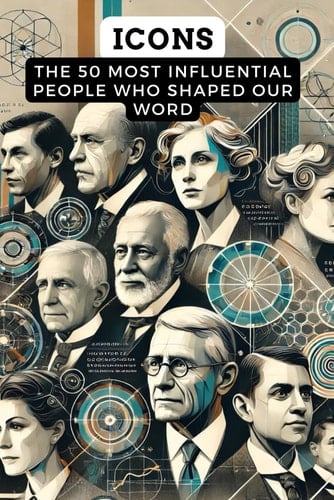 Icons: The 50 Most Influential People Who Shaped Our world