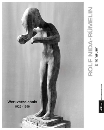 Rolf Nida-Rümelin Bildhauer : Werkverzeichnis 1929-1996
