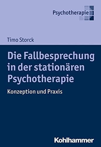 Die Fallbesprechung in der stationären Psychotherapie Konzeption und Praxis