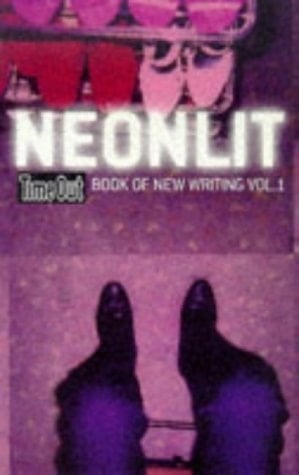 Neonlit: "Time Out" New Writing: TimeOut Book of New Writing Vol. 1)