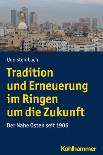 Tradition und Erneuerung im Ringen um die Zukunft der Nahe Osten seit 1906
