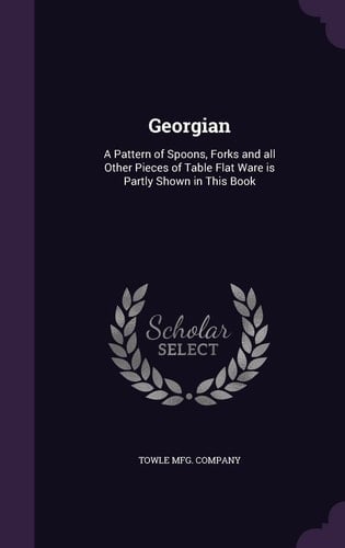 Georgian A Pattern of Spoons, Forks and All Other Pieces of Table Flat Ware Is Partly Shown in This Book