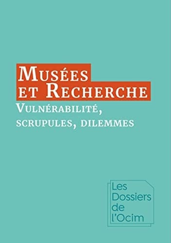 Musées & Recherche Vulnérabilité, scrupules, dilemmes