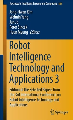 Robot Intelligence Technology and Applications 3 Results from the 3rd International Conference on Robot Intelligence Technology and Applications