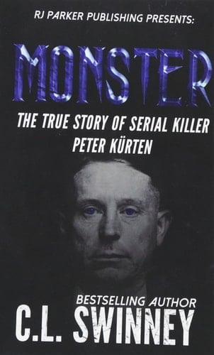 Monster The True Story of Serial Killer Peter Kurten