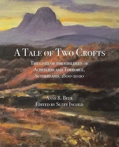 A Tale of Two Crofts The Lives of the Children of Acheilidh and Torroble, Sutherland, 1800-2020