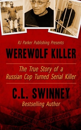 Werewolf Killer The True Story of a Russian Cop Turned Serial Killer