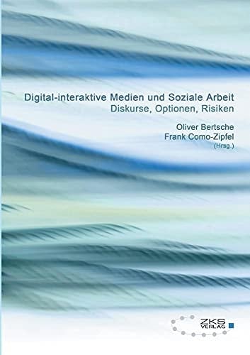 Digital-interaktive Medien und soziale Arbeit Diskurse, Optionen, Risiken