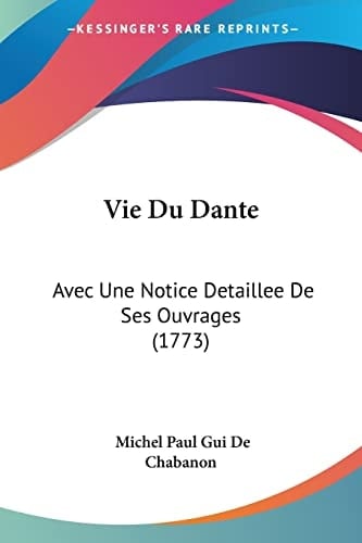 Vie Du Dante: Avec Une Notice Detaillee De Ses Ouvrages (1773) (French Edition)