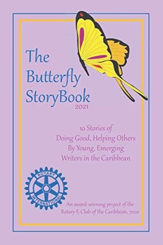 The Butterfly StoryBook (2021) STORIES WRITTEN BY CHILDREN FOR CHILDREN: A Project of The Rotary E-Club of the Caribbean 7020