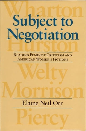 Subject to Negotiation Reading Feminist Criticism and American Women's Fictions