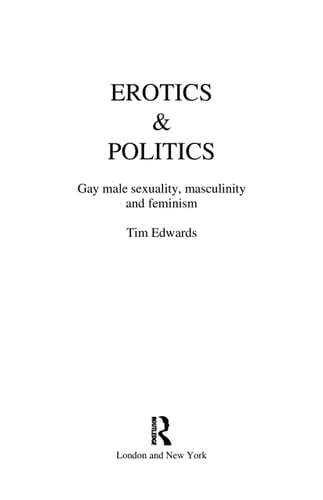 Erotics and Politics: Gay Male Sexuality, Masculinity and Feminism (Critical Studies on Men and Masculinities)