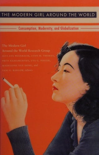 The Modern Girl Around the World Consumption, Modernity, and Globalization