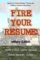Fire Your Resume - Military Edition Tactics for Military Veteran Job Seekers