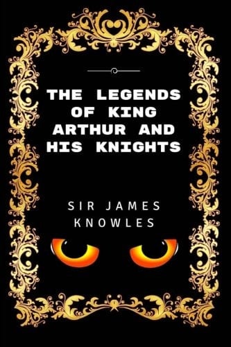 The Legends of King Arthur and His Knights Premium Edition - Illustrated