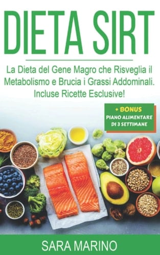 Dieta Sirt La Dieta Del Gene Magro Che Risveglia il Metabolismo e Brucia I Grassi Addominali. Incluse Ricette Esclusive!