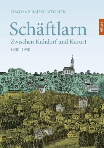Schäftslarn Zwischen Kuhdorf und Kurort 1900 - 1950