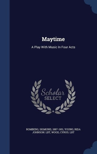Maytime A Play with Music in Four Acts