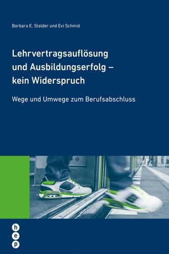 Lehrvertragsauflösung und Ausbildungserfolg - kein Widerspruch Wege und Umwege zum Berufsabschluss