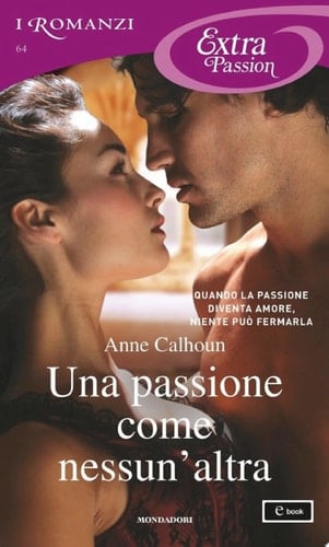 Una passione come nessun'altra (I Romanzi Extra Passion)