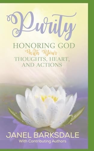 Purity: Honoring God with Your Thoughts, Heart, and Actions