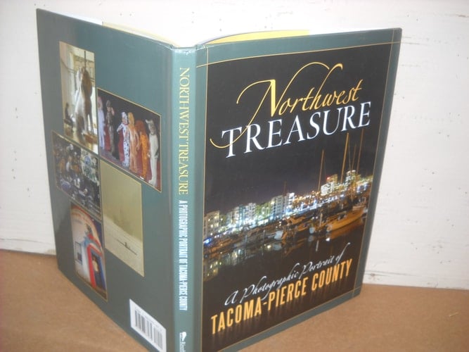Northwest Treasure A Photographic Portrait of Tacoma-Pierce County